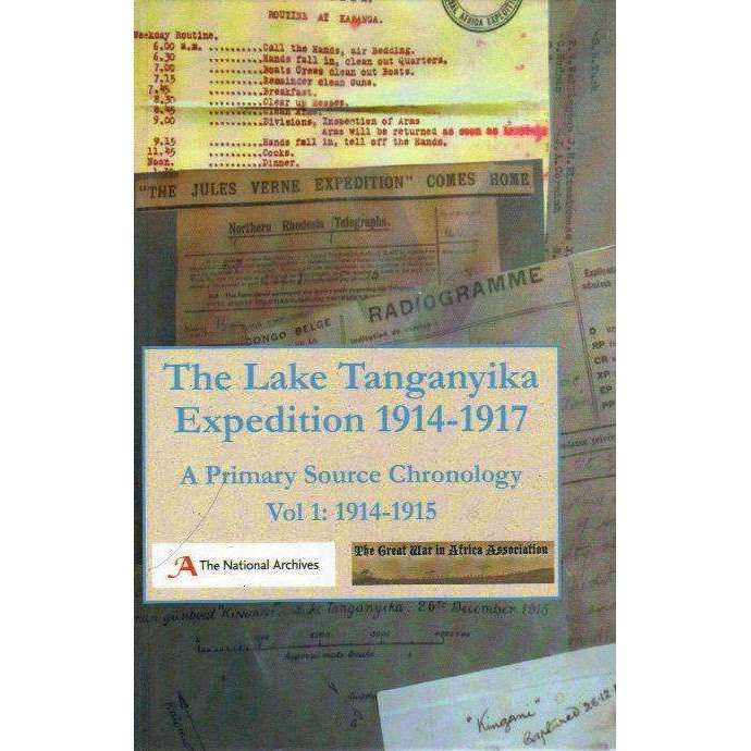 The Lake Tanganyika Expedition 1914 1917: A Primary Source Chronology Vol 1: 1914 - 1915 | Great ...