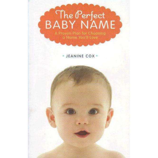 The Perfect Baby Name: A Proven Plan for Choosing a Name You'll Love | Jeanine Cox