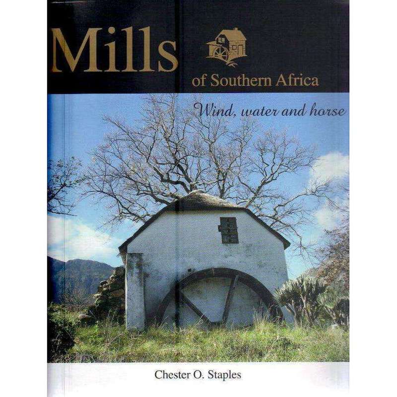 Mills of Southern Africa: Wind, Water and Horse | Chester O. Staples