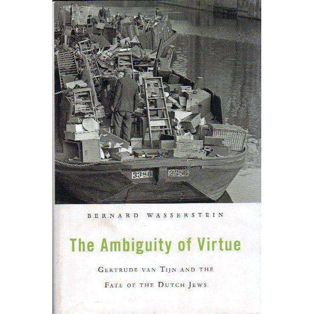 The Ambiguity of Virtue: (with author's inscription) Gertrude van Tijn and the Fate of the Dutch ...