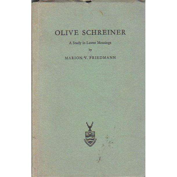 Olive Schreiner: A Study in Latent Meanings | Marion V. Friedmann