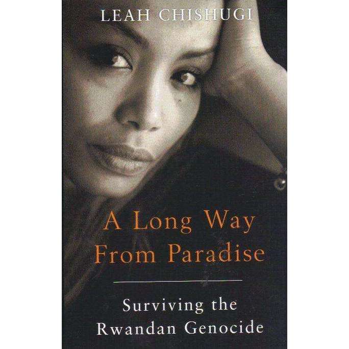 A Long Way From Paradise: Surviving the Rwandan Genocide | Leah Chishugi