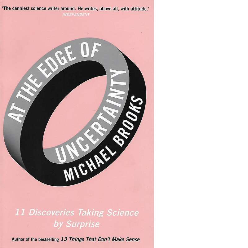 At the Edge of Uncertainty: 11 Discoveries Taking Science by Surprise | Michael Brooks