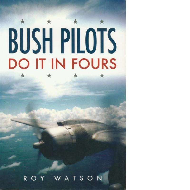 Bush Pilots Do It In Fours | Roy Watson