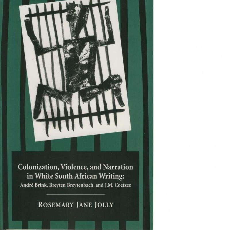 Colonization, Violence and Narration in White South African Writing | Rosemary Jane Jolly
