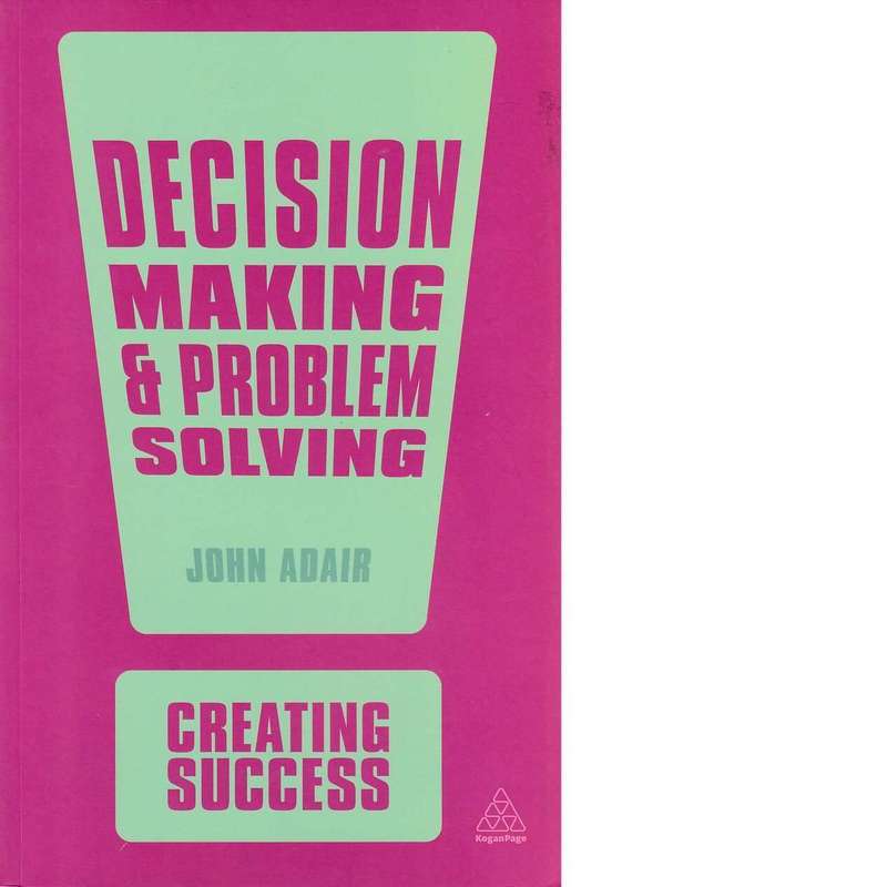 Decision Making and Problem Solving | John Adair