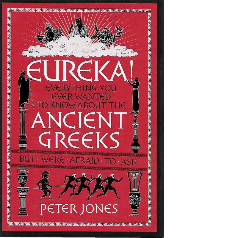 Eureka! Everything You Ever Wanted to Know About the Ancient Greeks But Were Afraid to Ask | Pete...