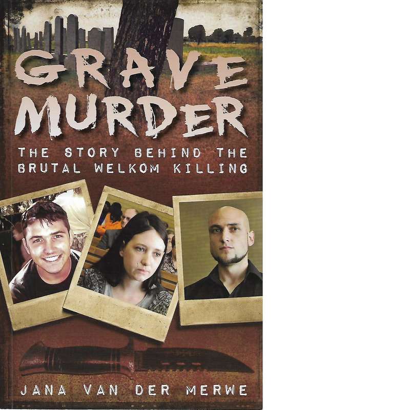 Grave Murder: The Story Behind The Brutal Welkom Killing | Jana van der Merwe