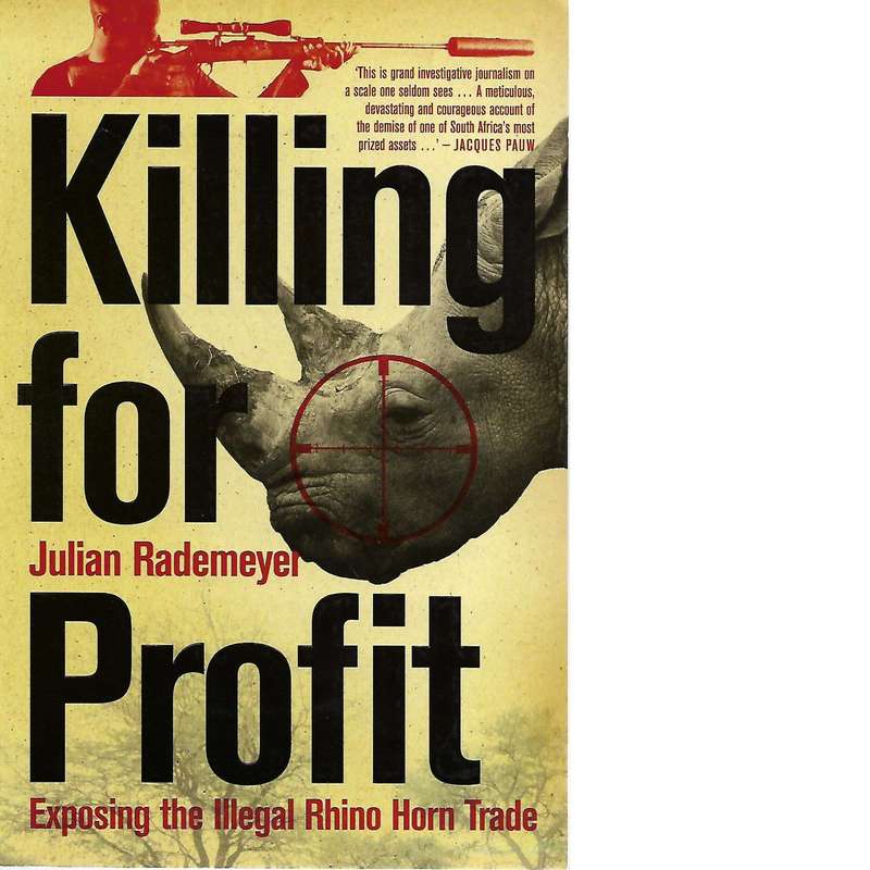Killing for Profit: Exposing the Illegal Rhino Horn Trade (Inscribed by the Author) | Julian Rade...