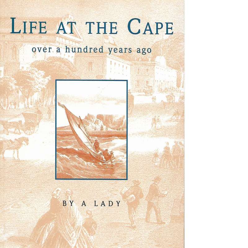 Life at the Cape: Over 100 Years Ago by A Lady with Illustations by Thomas Bowler