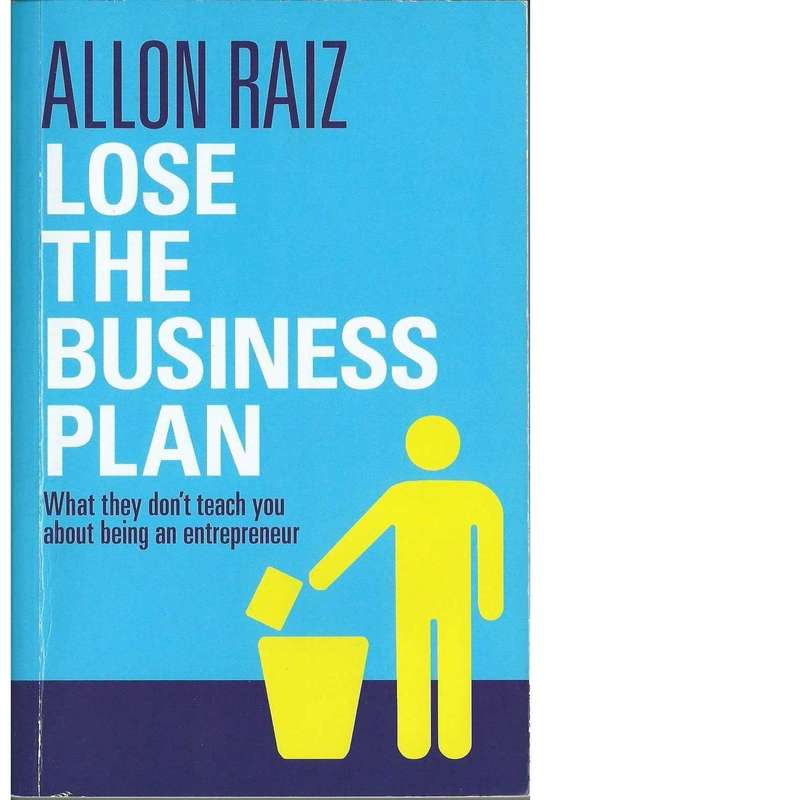 Lose the Business Plan: What They Don't Tell You About Being an Entrepreneur (Inscribed) | Allon ...