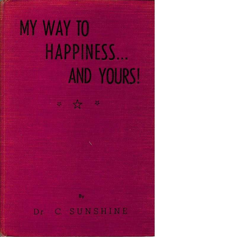 My Way to Happiness and Yours! | DR. C. Sunshine (Signed by the Author)