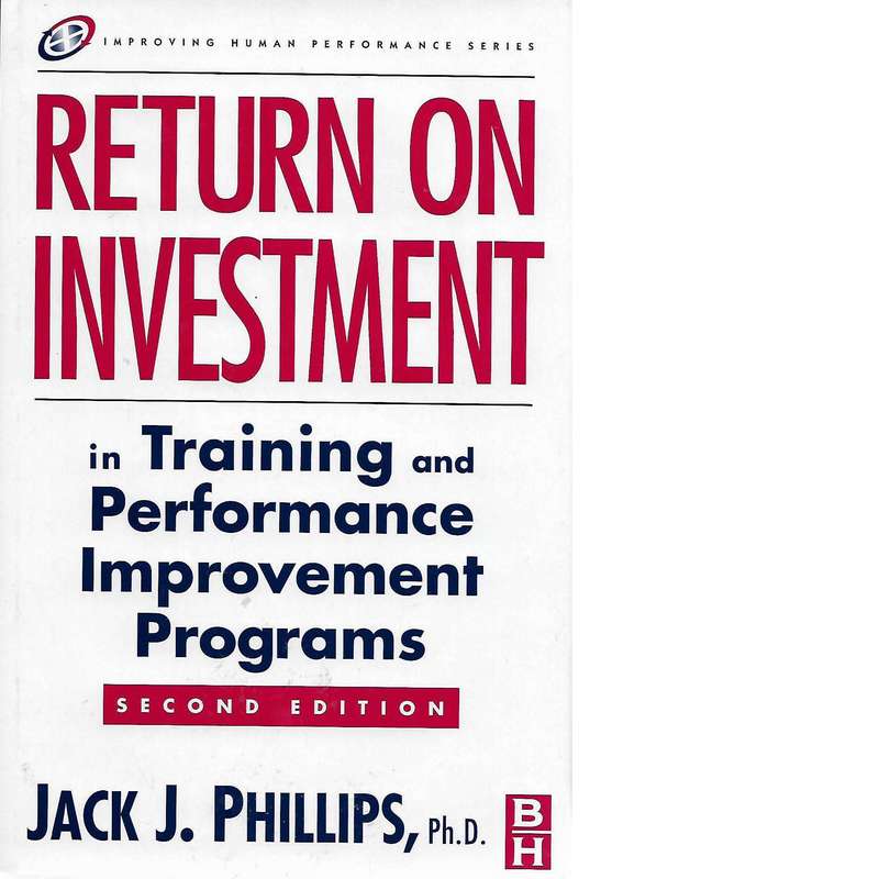 Return on Investment:  In Training and Performance Improvement Programs (Inscribed) | Jack J. Phi...