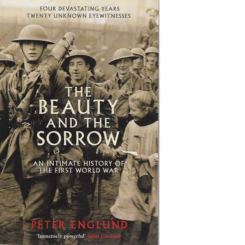 The Beauty and the Sorrow: An Intimate History of the First World War | Peter Englund