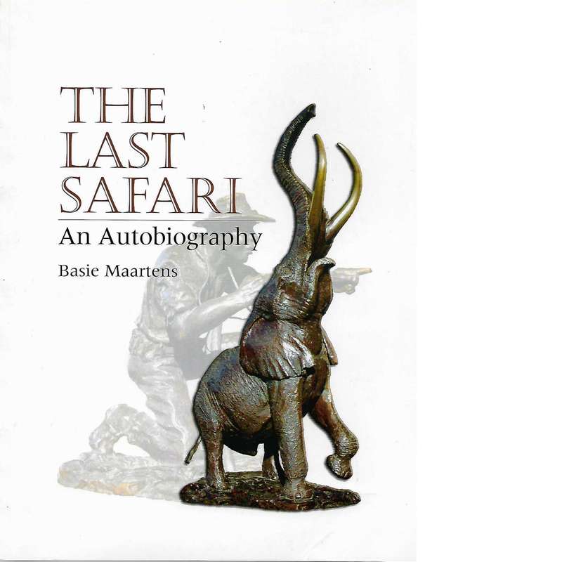 The Last Safari: An Autobiography in Softcover | Basie Maartens