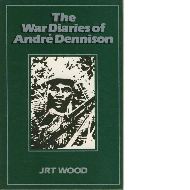 The War Diaries of Andr Dennison | JRT Wood