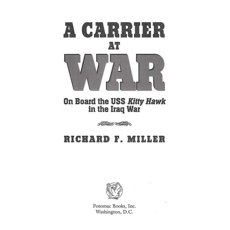 A Carrier at War: On Board the USS Kitty Hawk in the Iraq War | Richard F. Miller