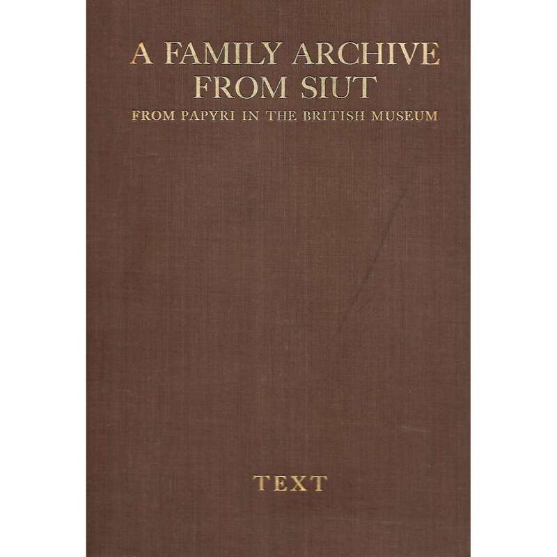 A Family Archive from Siut from Papyri in the British Museum (Text Volume) | Sir Herbert Thompson...