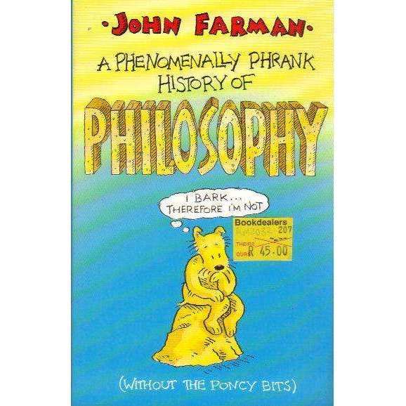 A Phenomenally Phrank History of Philosophy (Without the Poncy Bits) | John Farman