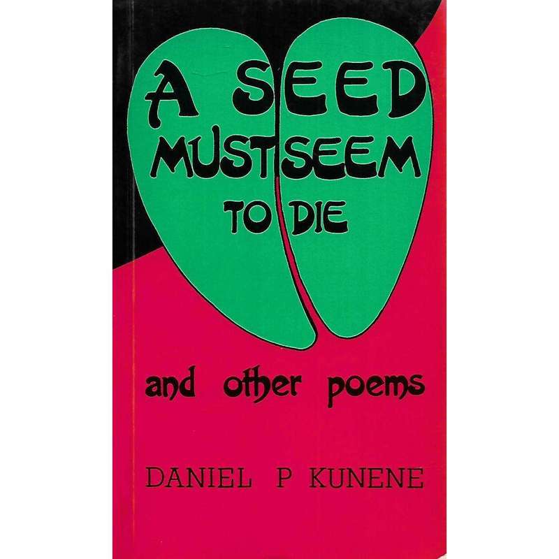 A Seed Must Seem to Die and Other Poems | Daniel P. Kunene