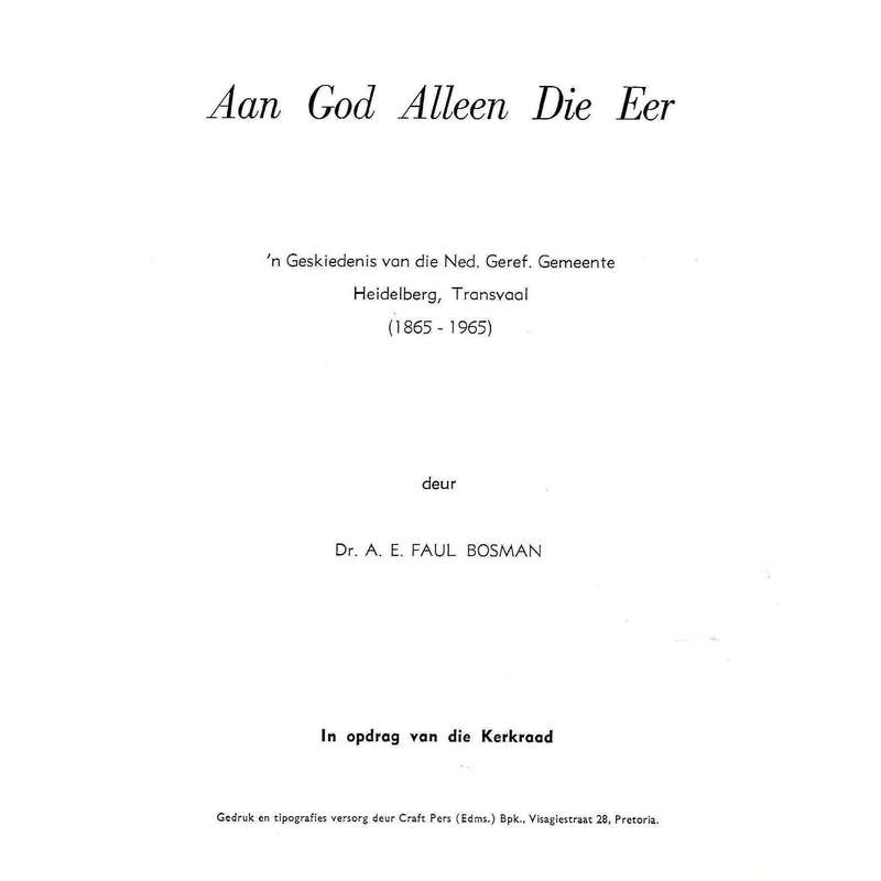 Aan God Aleen Die Eer: 'n Geskiedenis van die Ned. Geref. Gemeente Heidelberg (1865-1965) | Dr. A...