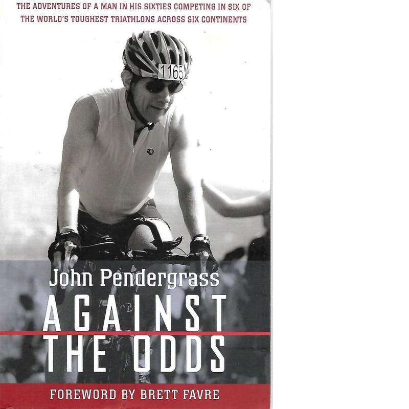 Against the odds: The Adventures of a Man in His Sixties Competing in Six of the World's Toughest...