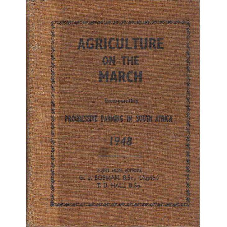 Agriculture on the March: Incorporating Progressive Farming in South Africa 1948 | Editor's G.J. ...
