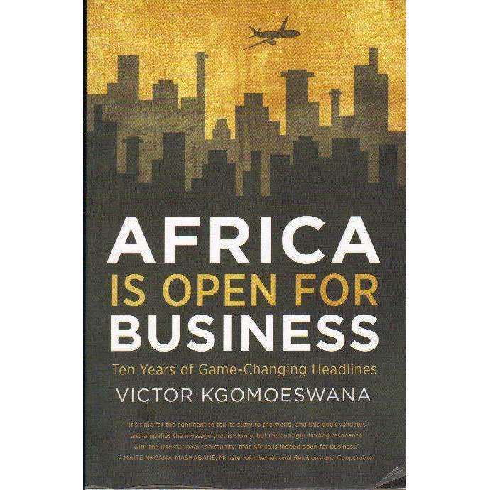 Africa is Open For Business: (With Author's Inscription) Ten Years of Game-Changing Headlines | V...