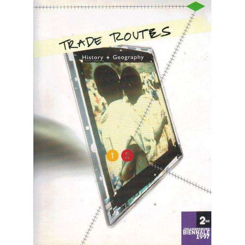 Trade Routes: History & Geography: (2nd Johannesburg Biennale 1997) | Okwui Enwezor, Various Auth...