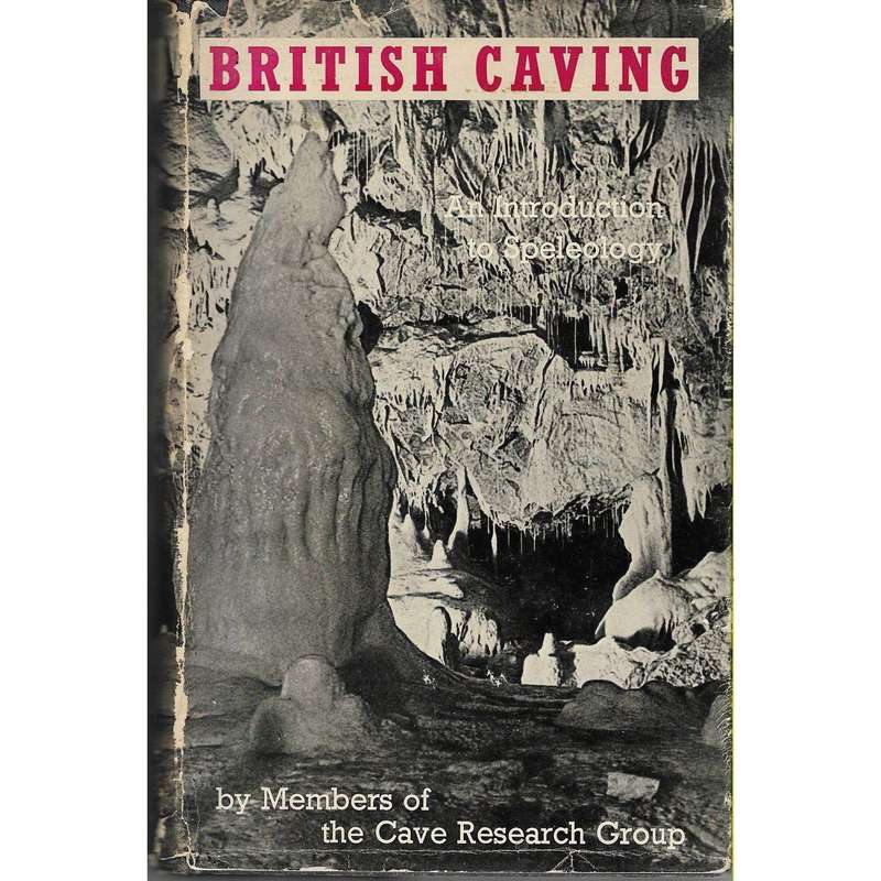 British Caving: An Introduction to Speleology Members of The Cave Research Group | Editor C.H.D. ...