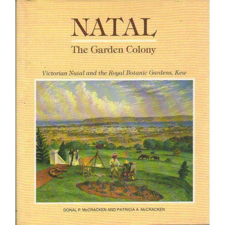 Natal The Garden Colony: Victorian Natal and the Royal Botanic Gardens, Kew | Donal P. McCracken ...