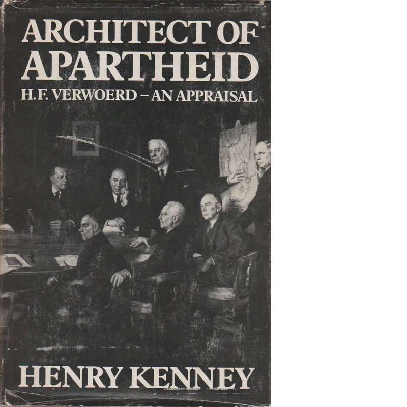 Architect of Apartheid: H.F. Verwoerd - An Appraisal | Henry Kenney