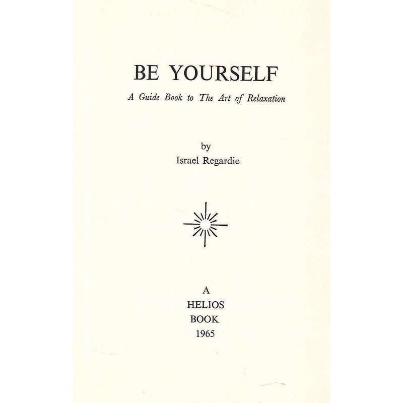 Be Yourself: The Art of Relaxation (First Edition, 1965) | Israel Regardie