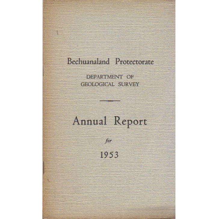 Bechuanaland Protectorate: Department of  Geological Survey: Annual Report For the Year 1953 (Wit...