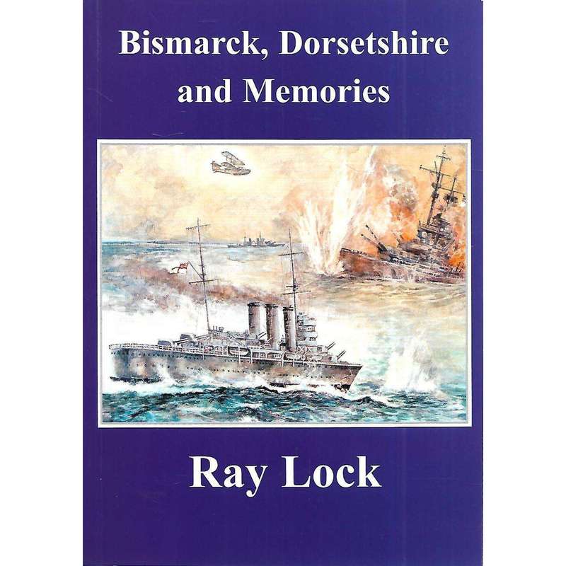 Bismarck, Dorsetshire and Memories (Inscribed by Author) | Ray Lock