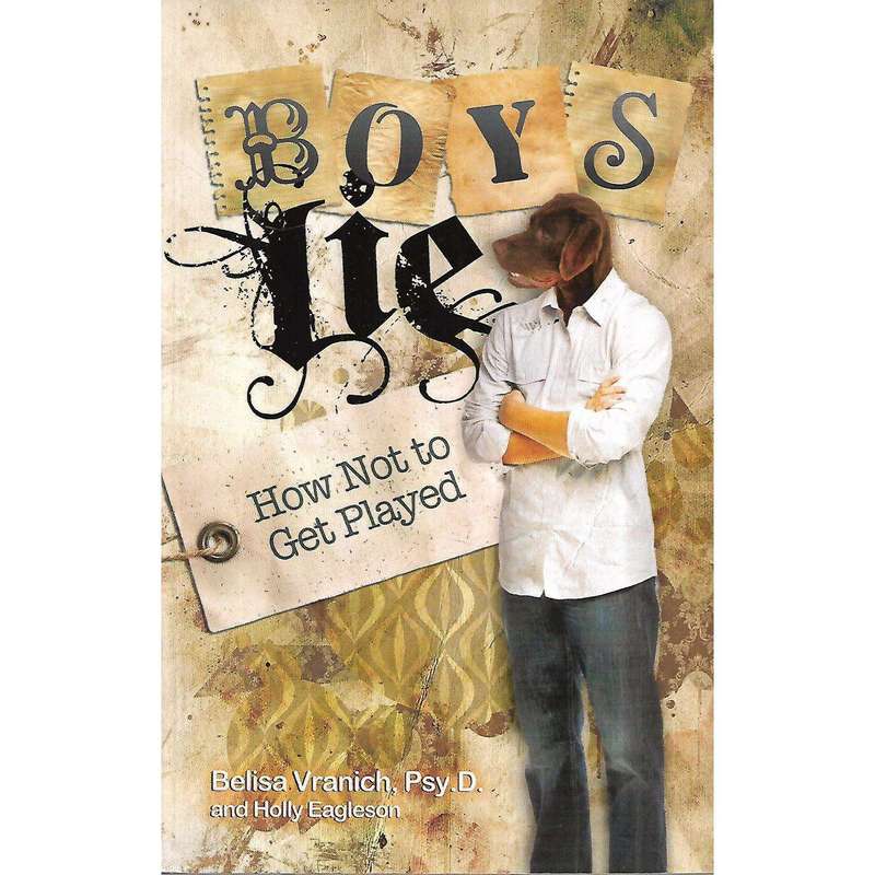 Boys Lie: How Not to Get Played | Belisa Vranich & Holly Eagleson