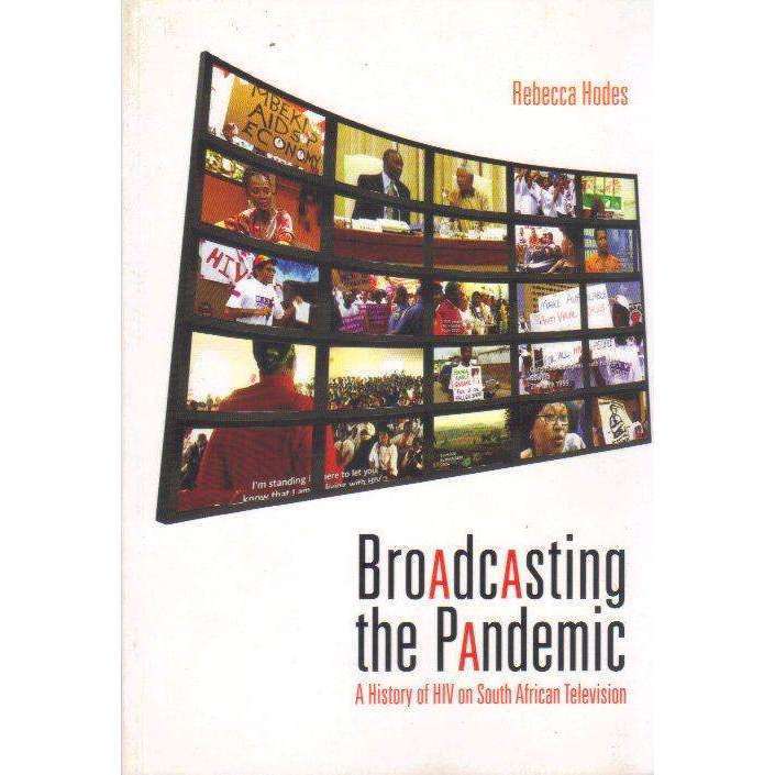 Broadcasting the Pandemic: A History of HIV on South African Television (Signed by the Author) | ...