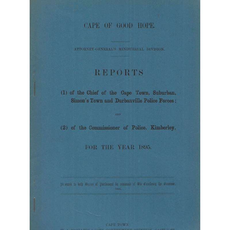 Cape of Good Hope Reports of the Chief of Cape Town, Suburban & Commissioner of Police, Kimberley...