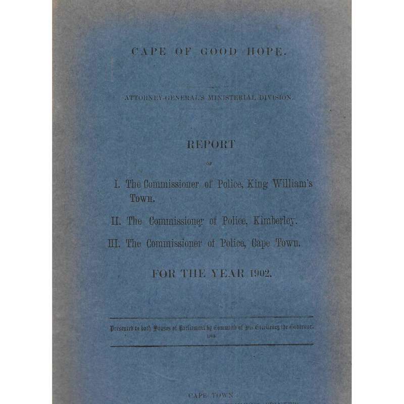 Cape of Good Hope Reports of the Commissioners of Police at King William's Town, Kimberley & Cape...