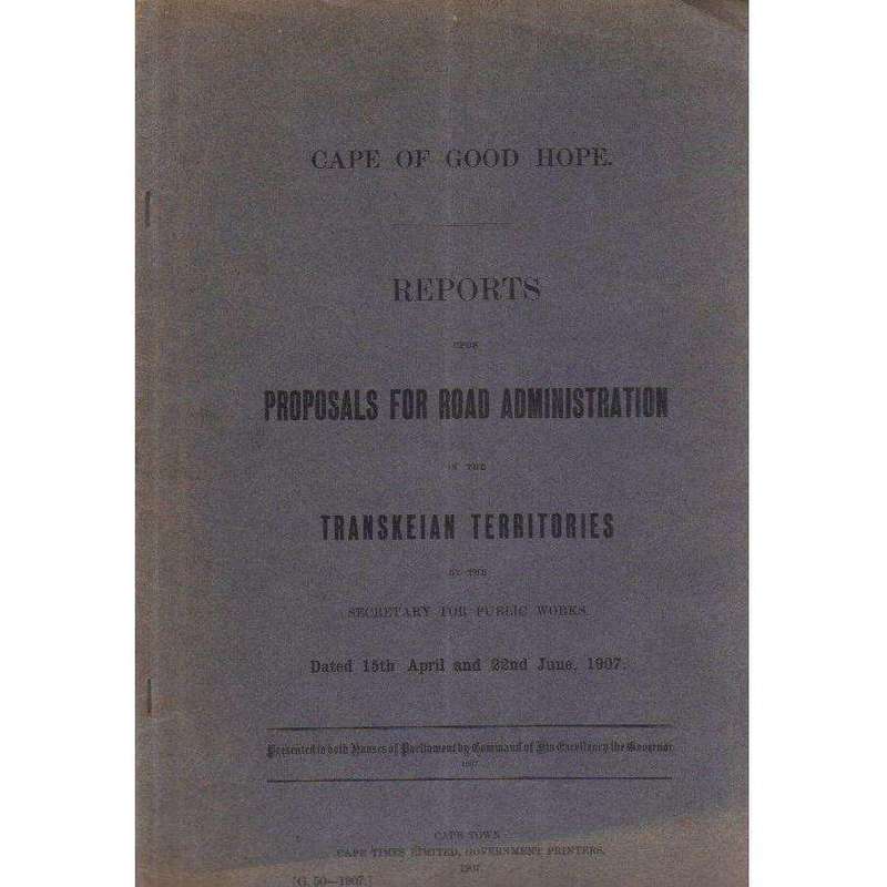 Cape of Good Hope Reports Upon Proposals for Road Administration in the Transkeian Territories | ...