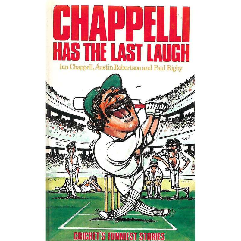 Chappelli Has the Last Laugh: Cricket's Funniest Stories | Ian Chappell, Austin Robertson & Paul ...