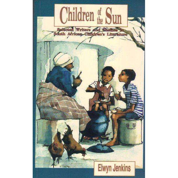 Children of the Sun: Selected Writers and Themes in South African Children's Literature | Elwyn J...