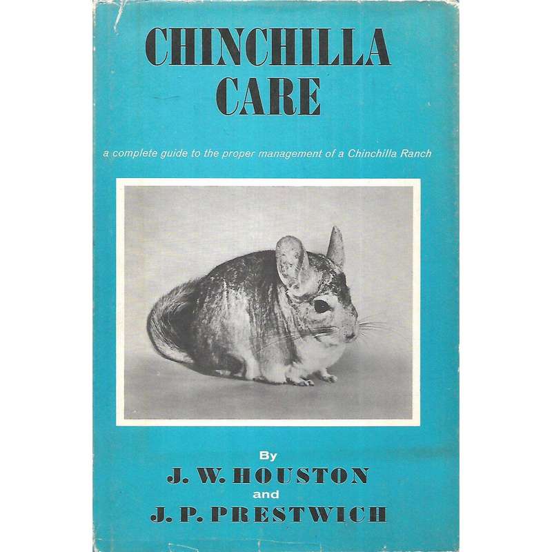Chinchilla Care: A Complete Guide to the Proper Management of a Chinchilla Ranch | J. W. Houston ...
