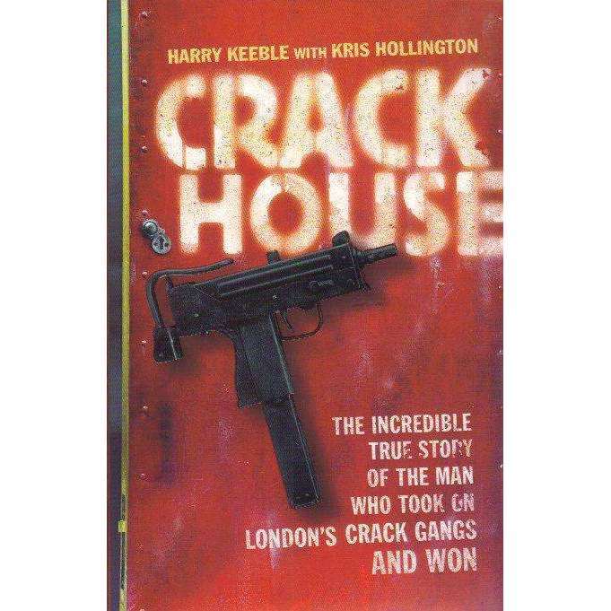 Crack House: The Incredible True Story of the Man who Took on London's Crack Gangs and Won | Harr...