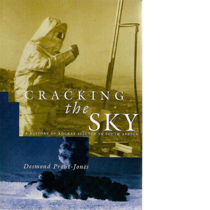Cracking the Sky: A History of Rocket Science in South Africa (Inscribed) | Desmond Prout-Jones