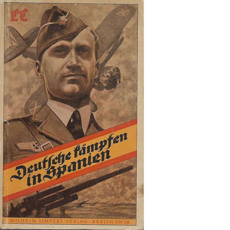Deutsche kmpfen in Spanien: Herausgegeben von der Legion Condor