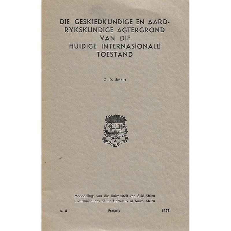 Die Geskiedkundige en Aardrykskundige Agtergrond van die Huidige Internasionale Toestand | G. D. ...