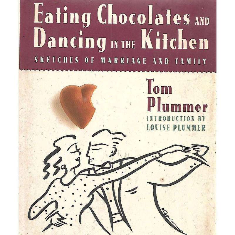 Eating Chocolates and Dancing in the Kitchen: Sketches of Marriage and Family (Inscribed by Autho...
