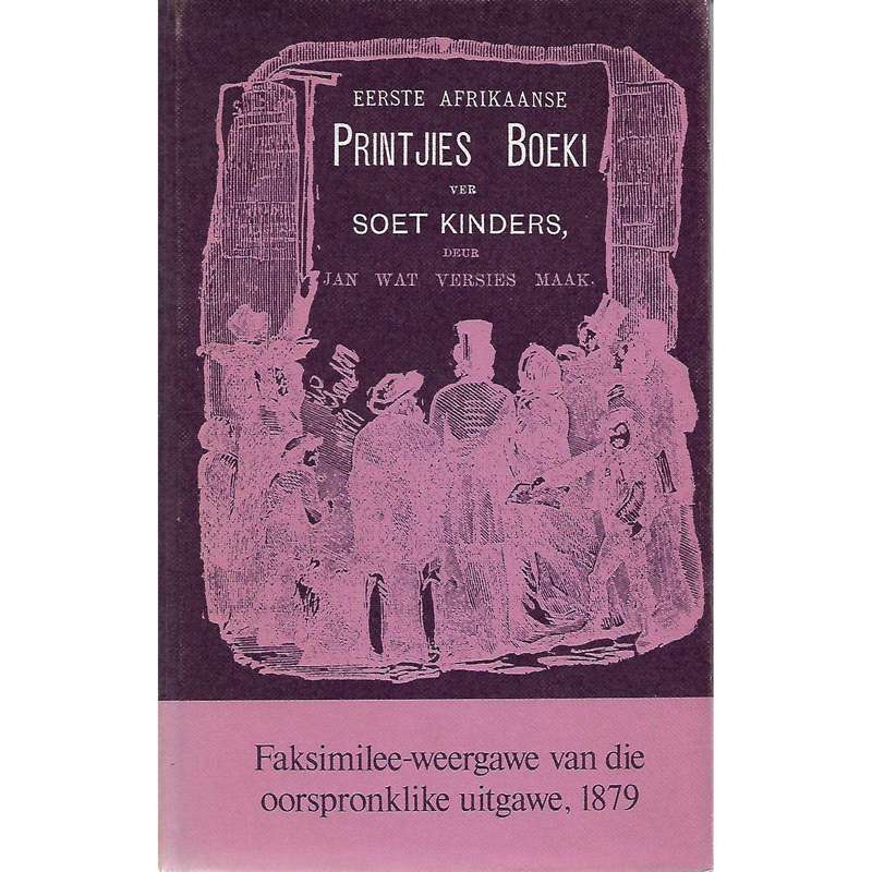 Eerste Afrikaanse Printjies Boeki vir Soet Kinders (Facsimilie of First Edition Inscribed by P. J...
