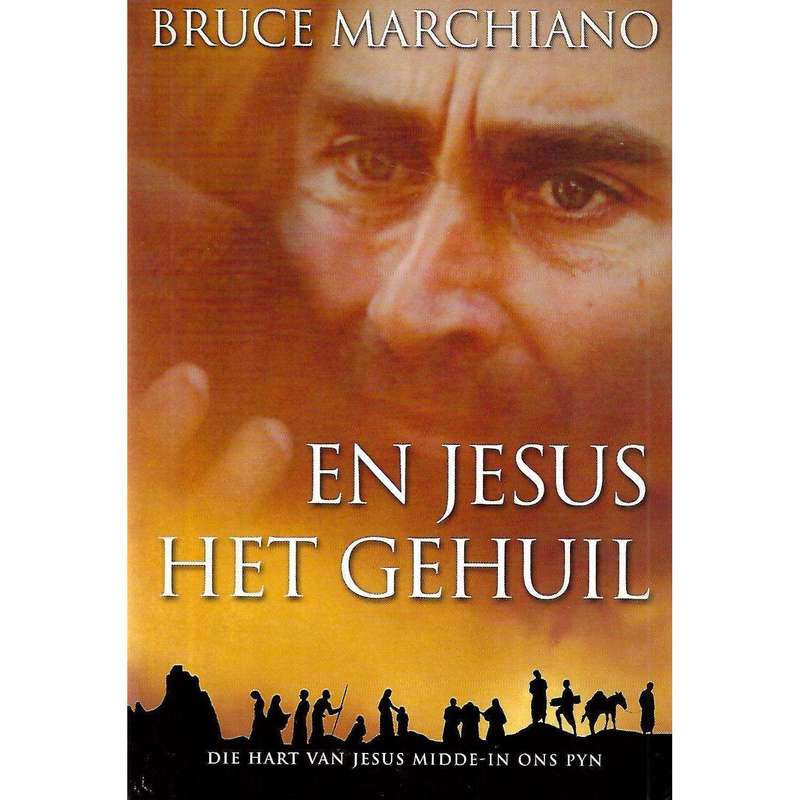 En Jesus Het Gehuil: Die Hart van Jesus Midde-In ons Pyn | Bruce Marchiano